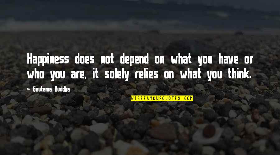 Laroche Quotes By Gautama Buddha: Happiness does not depend on what you have