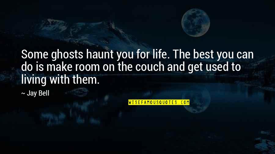 Larocque Cabinets Quotes By Jay Bell: Some ghosts haunt you for life. The best