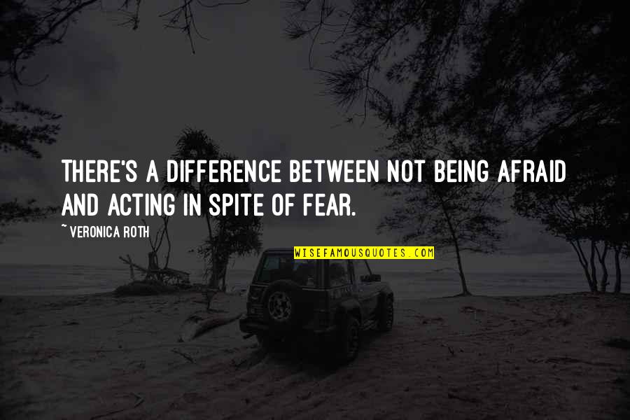 Larry Hoover Quotes By Veronica Roth: There's a difference between not being afraid and