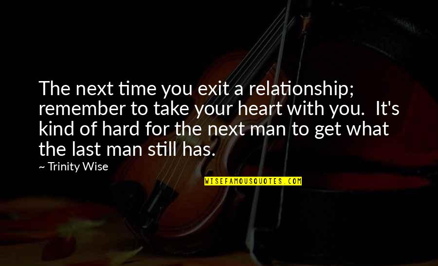 L'arte Di Cavarsela Quotes By Trinity Wise: The next time you exit a relationship; remember