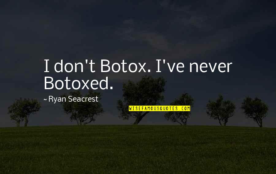 Laruelle Texas Quotes By Ryan Seacrest: I don't Botox. I've never Botoxed.