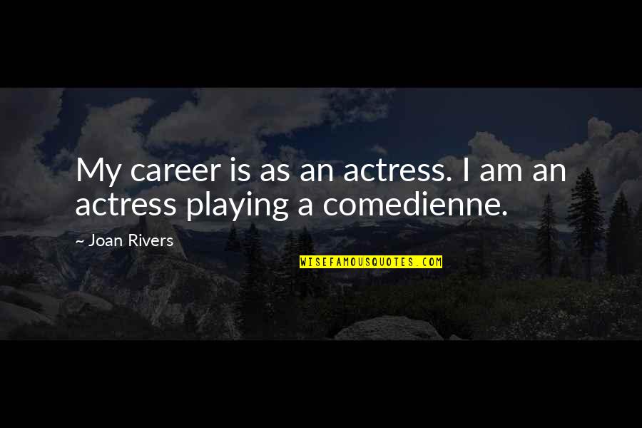 Laruen Morelli Quotes By Joan Rivers: My career is as an actress. I am