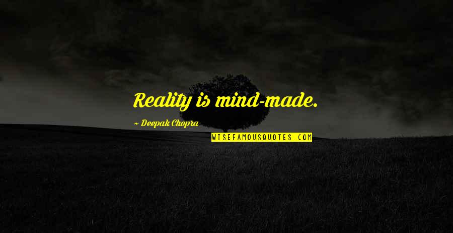 Larynx Cancer Quotes By Deepak Chopra: Reality is mind-made.