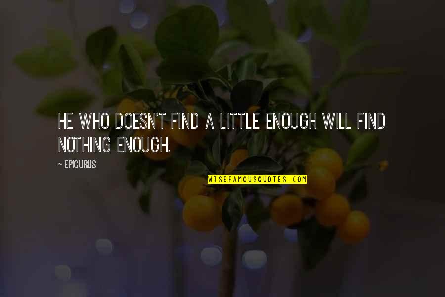 Lasane Harris Quotes By Epicurus: He who doesn't find a little enough will