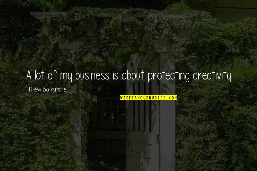 Lascivious Pronunciation Quotes By Drew Barrymore: A lot of my business is about protecting