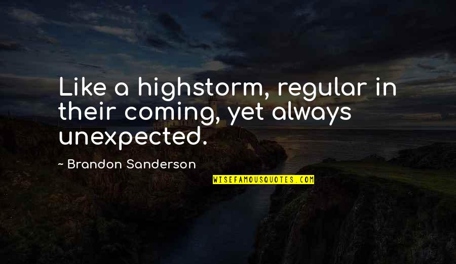 Lasek Recovery Quotes By Brandon Sanderson: Like a highstorm, regular in their coming, yet