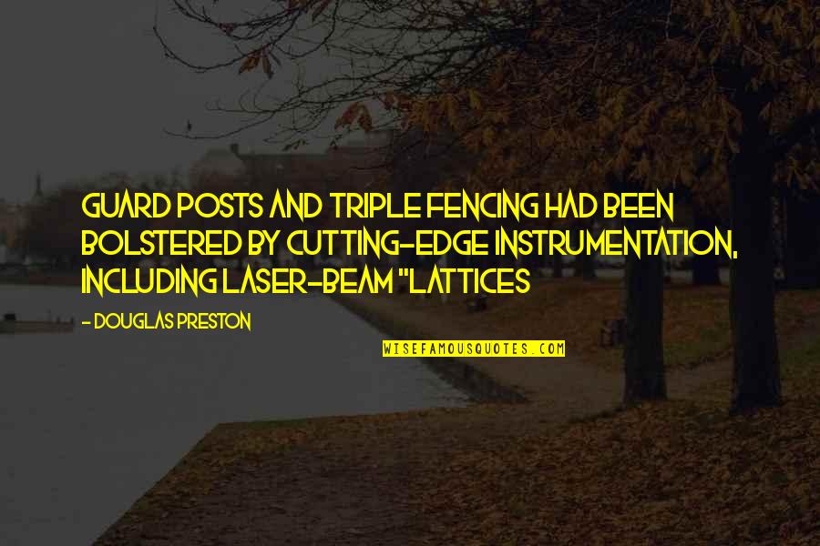 Laser 3.14 Quotes By Douglas Preston: guard posts and triple fencing had been bolstered