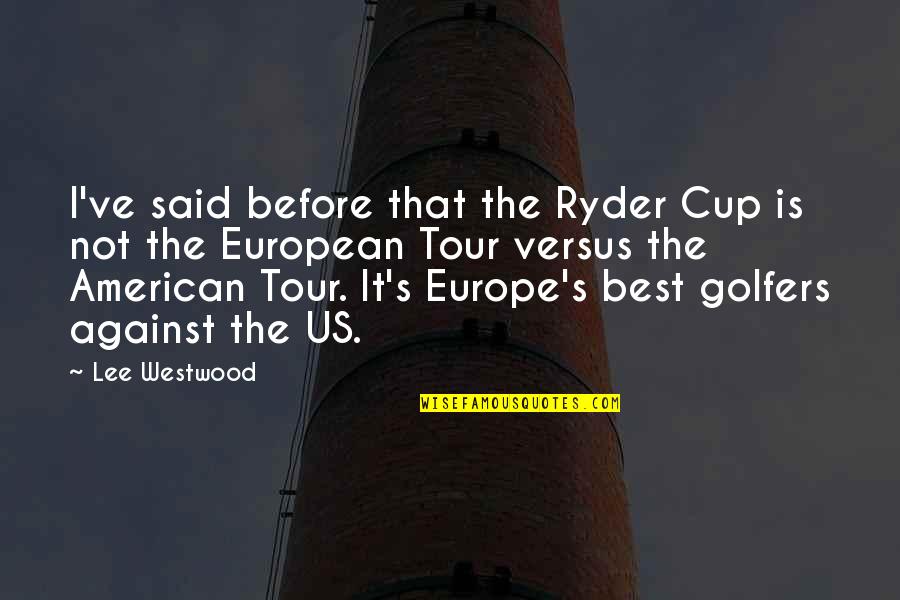 Laser Beam Quotes By Lee Westwood: I've said before that the Ryder Cup is