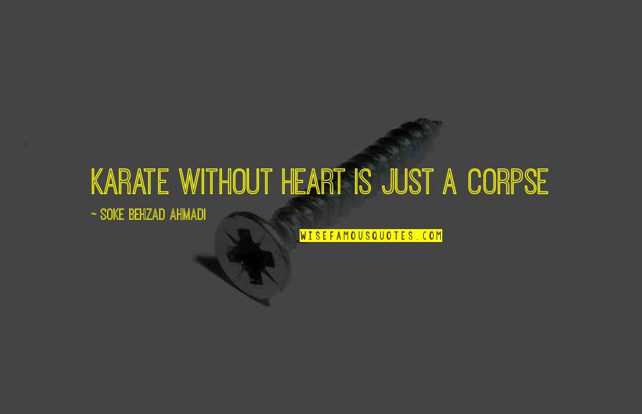 Laser Beam Videos Quotes By Soke Behzad Ahmadi: Karate without heart is just A corpse