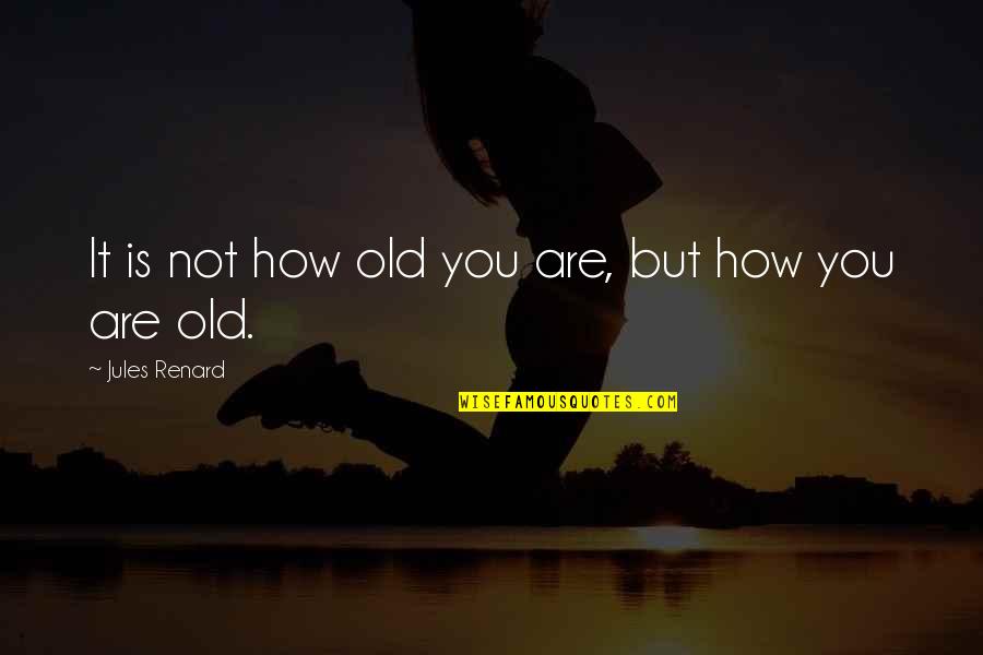 Lasgo Hold Quotes By Jules Renard: It is not how old you are, but