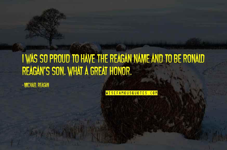 Lashanna Charlton Quotes By Michael Reagan: I was so proud to have the Reagan