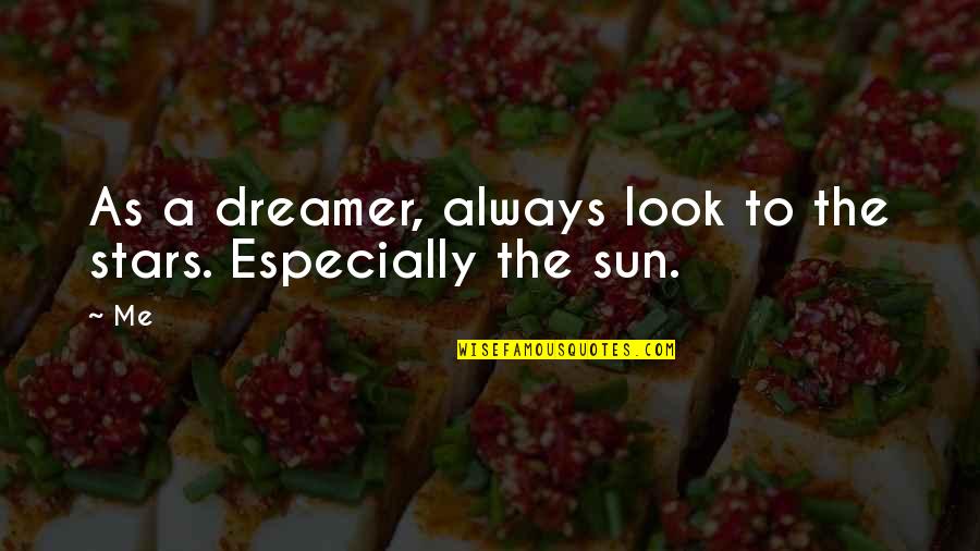 Lashlike Quotes By Me: As a dreamer, always look to the stars.