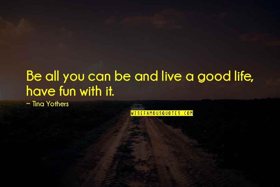 Lasing Funny Quotes By Tina Yothers: Be all you can be and live a