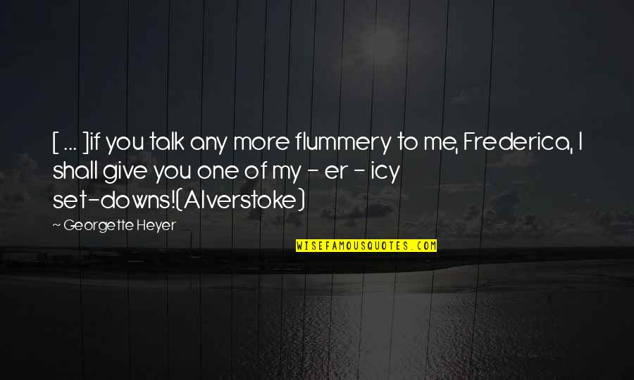 Laskarindo Quotes By Georgette Heyer: [ ... ]if you talk any more flummery