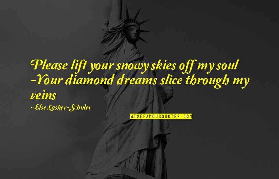 Lasker Quotes By Else Lasker-Schuler: Please lift your snowy skies off my soul