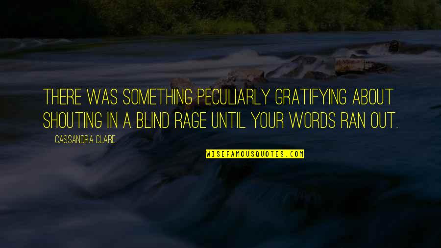 Lasmelli Quotes By Cassandra Clare: There was something peculiarly gratifying about shouting in