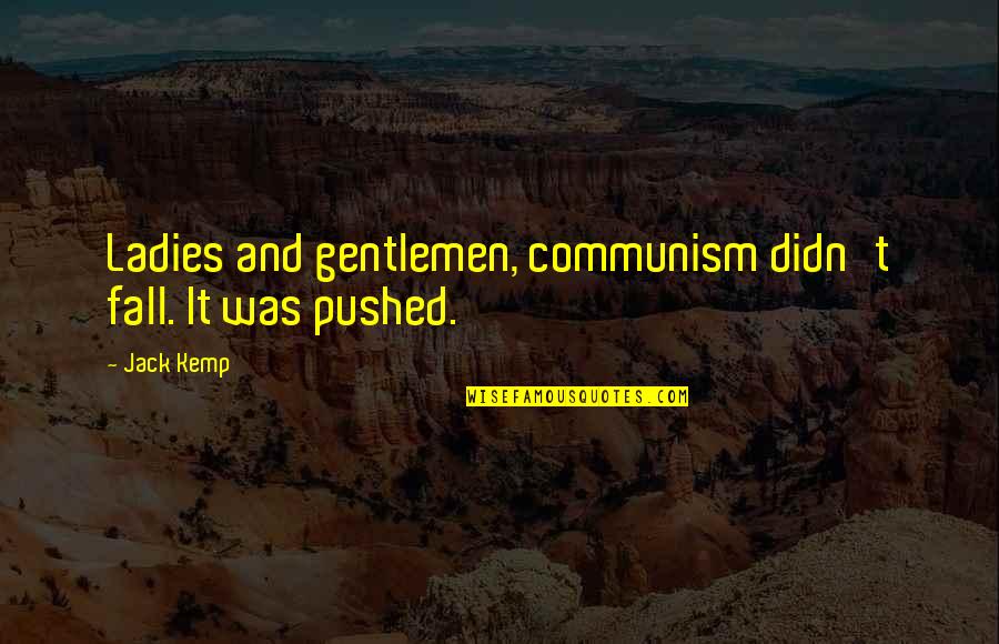 Laspeed Quotes By Jack Kemp: Ladies and gentlemen, communism didn't fall. It was