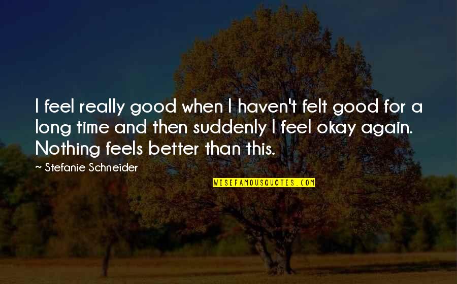 Lasquite St Quotes By Stefanie Schneider: I feel really good when I haven't felt