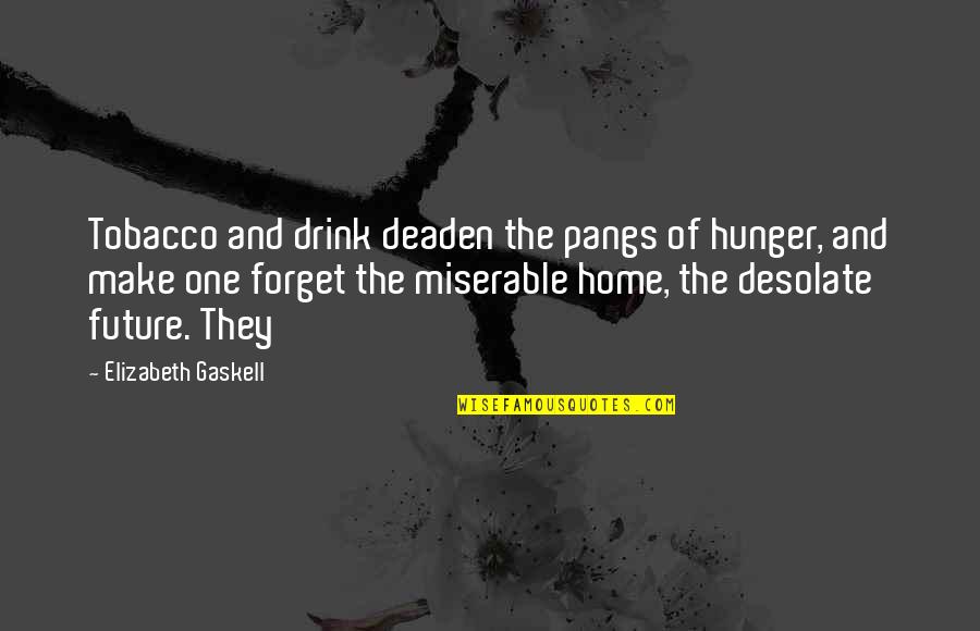 Lassad Jarda Quotes By Elizabeth Gaskell: Tobacco and drink deaden the pangs of hunger,