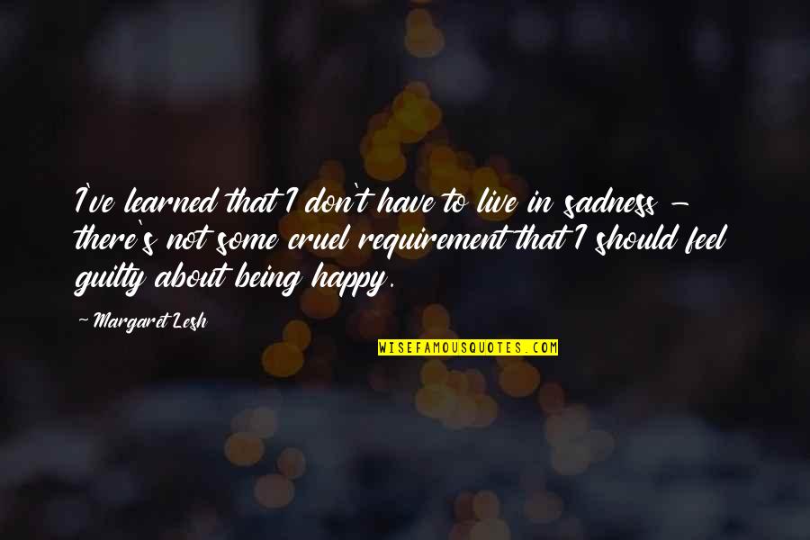 Lassad Jarda Quotes By Margaret Lesh: I've learned that I don't have to live