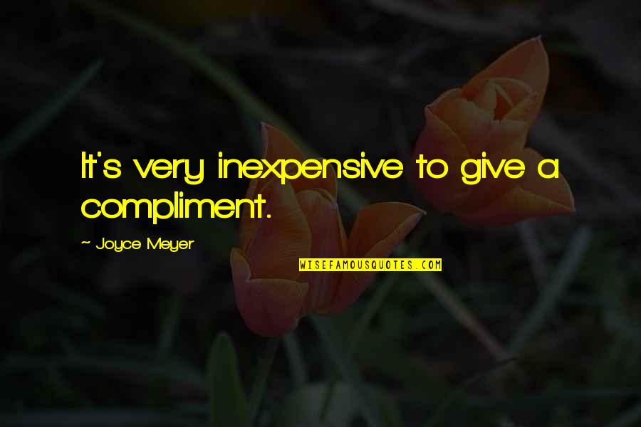 Lassahn Kingsville Quotes By Joyce Meyer: It's very inexpensive to give a compliment.