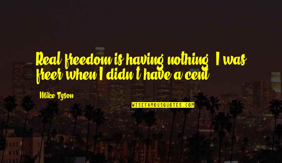 Lassahn Kingsville Quotes By Mike Tyson: Real freedom is having nothing. I was freer