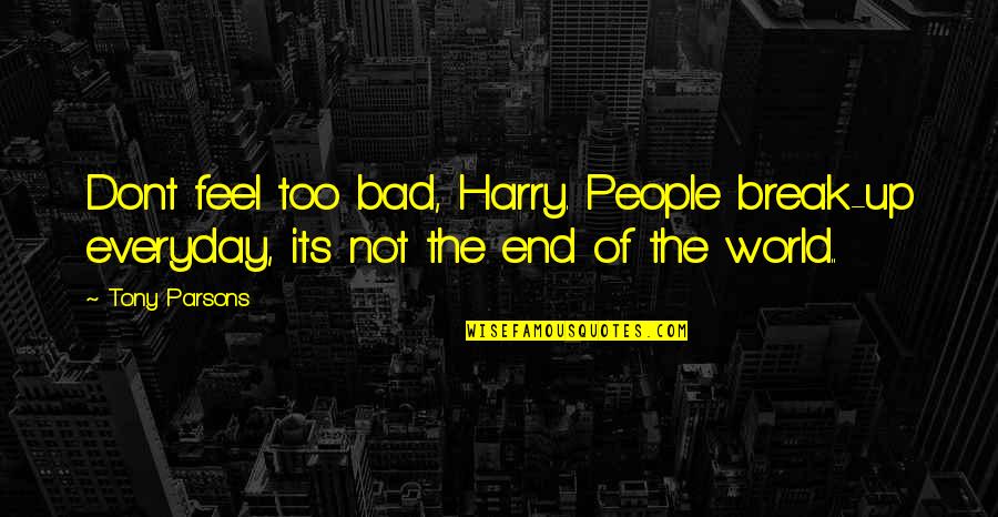 Lassahn Kingsville Quotes By Tony Parsons: Dont feel too bad, Harry. People break-up everyday,