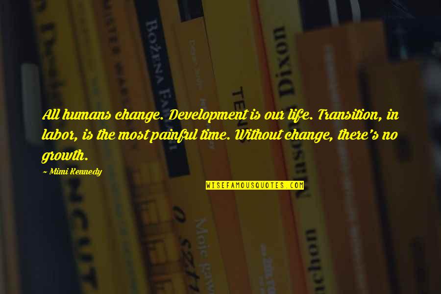 Lassassinat Du Quotes By Mimi Kennedy: All humans change. Development is our life. Transition,