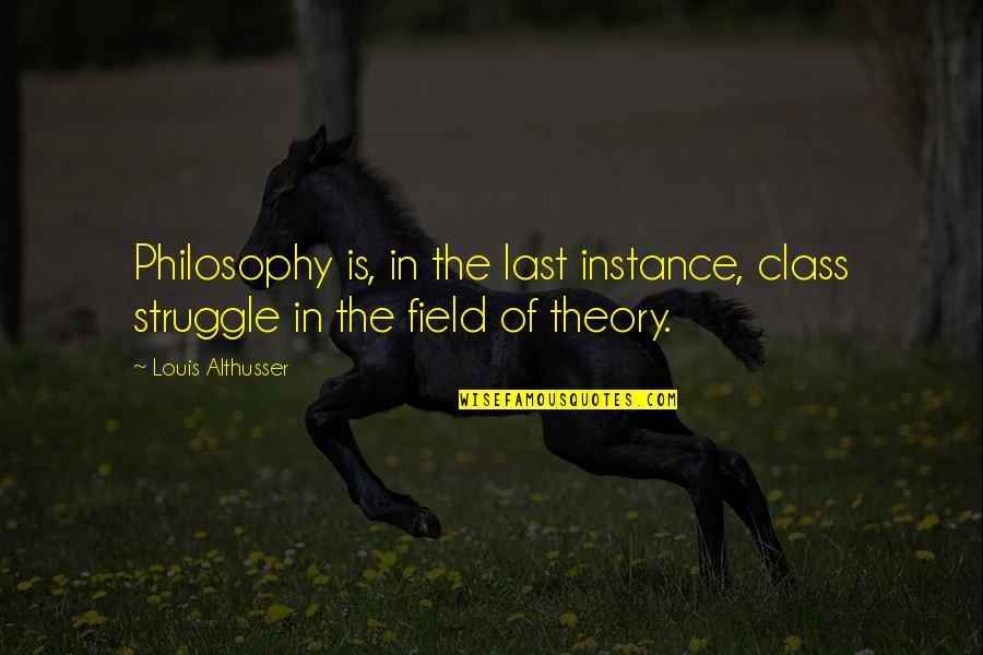 Last Class Quotes By Louis Althusser: Philosophy is, in the last instance, class struggle