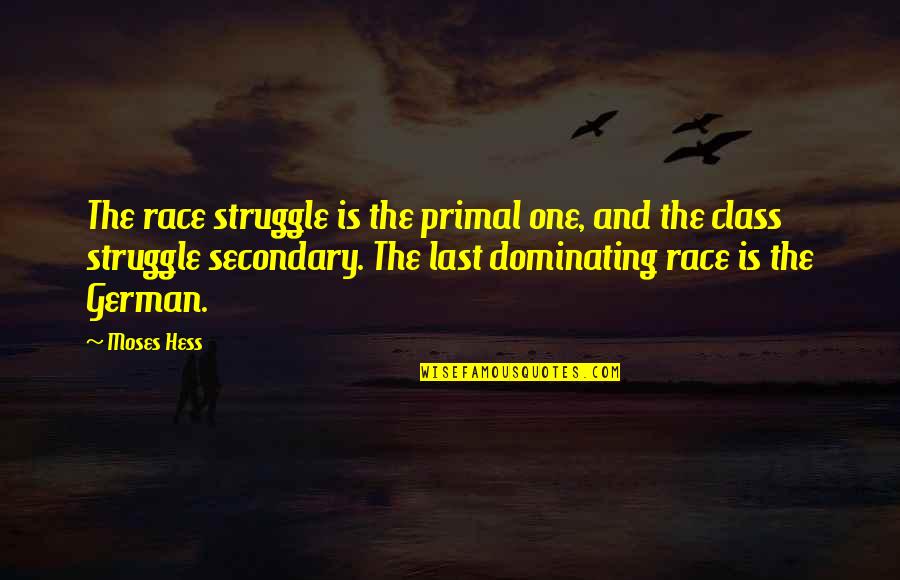 Last Class Quotes By Moses Hess: The race struggle is the primal one, and