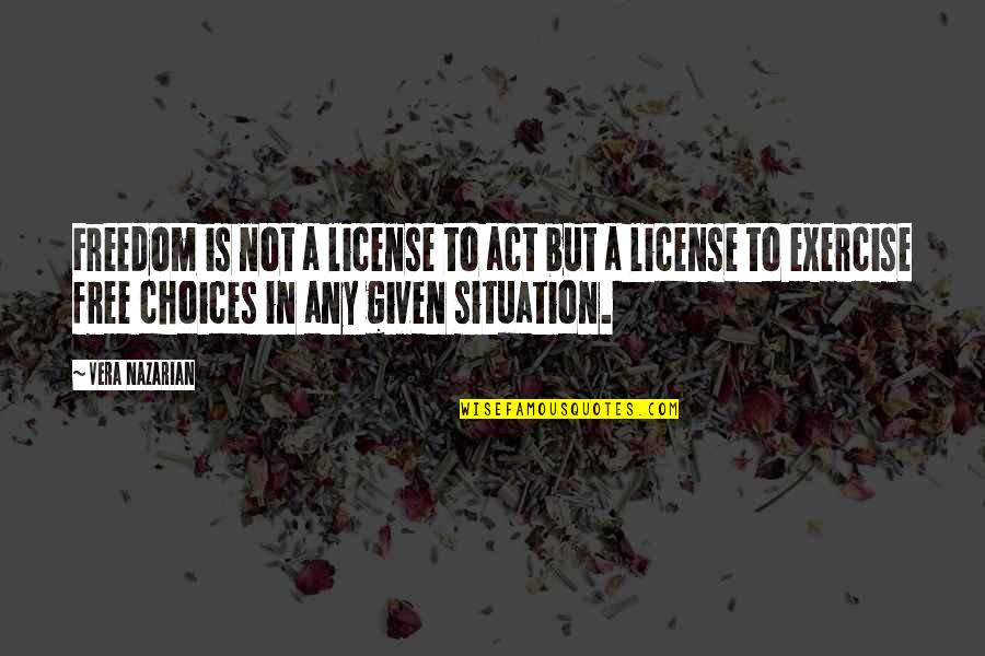 Last Gasp Quotes By Vera Nazarian: Freedom is not a license to act but