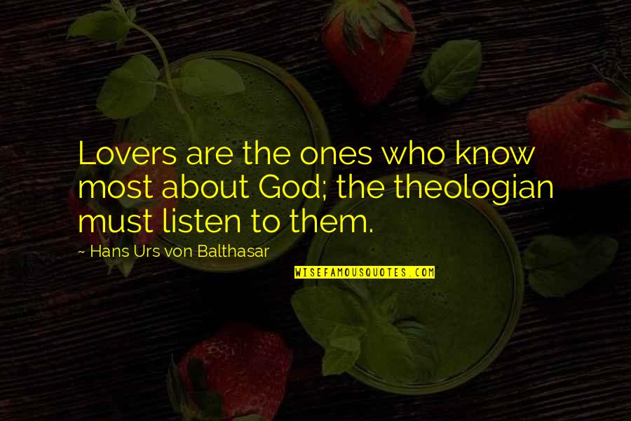 Last Humans Quotes By Hans Urs Von Balthasar: Lovers are the ones who know most about