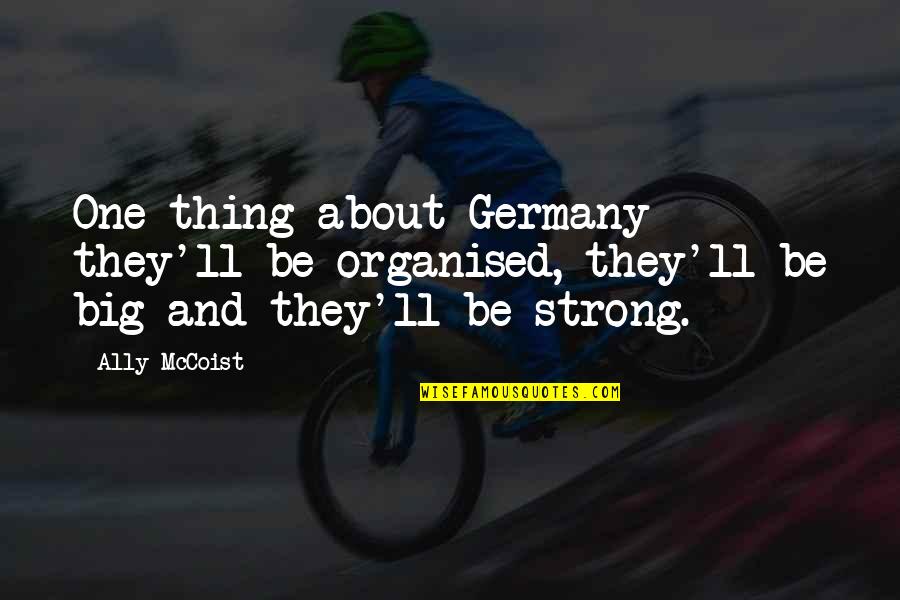 Last Of Us Tess Quotes By Ally McCoist: One thing about Germany - they'll be organised,