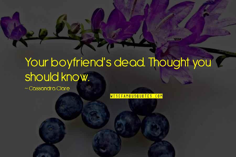 Last Of Us Tess Quotes By Cassandra Clare: Your boyfriend's dead. Thought you should know.