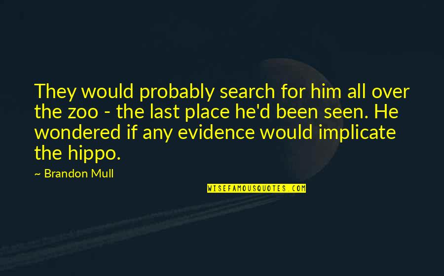 Last Place Quotes By Brandon Mull: They would probably search for him all over