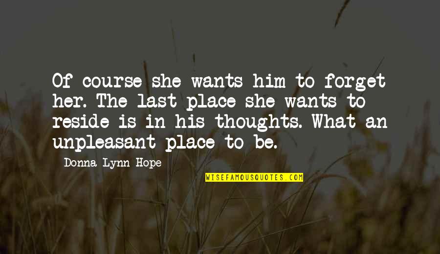 Last Place Quotes By Donna Lynn Hope: Of course she wants him to forget her.