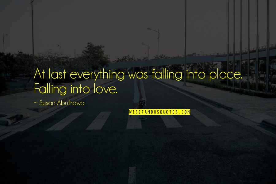 Last Place Quotes By Susan Abulhawa: At last everything was falling into place. Falling