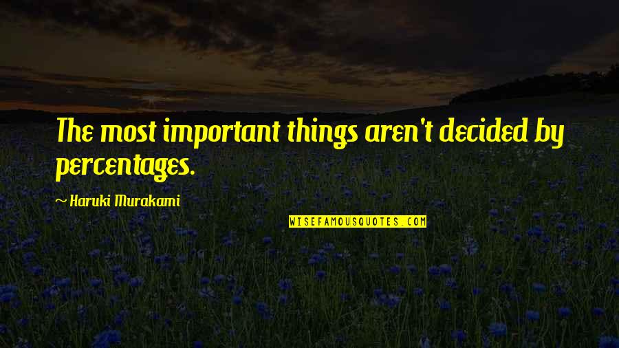 Last Samurai Quotes By Haruki Murakami: The most important things aren't decided by percentages.