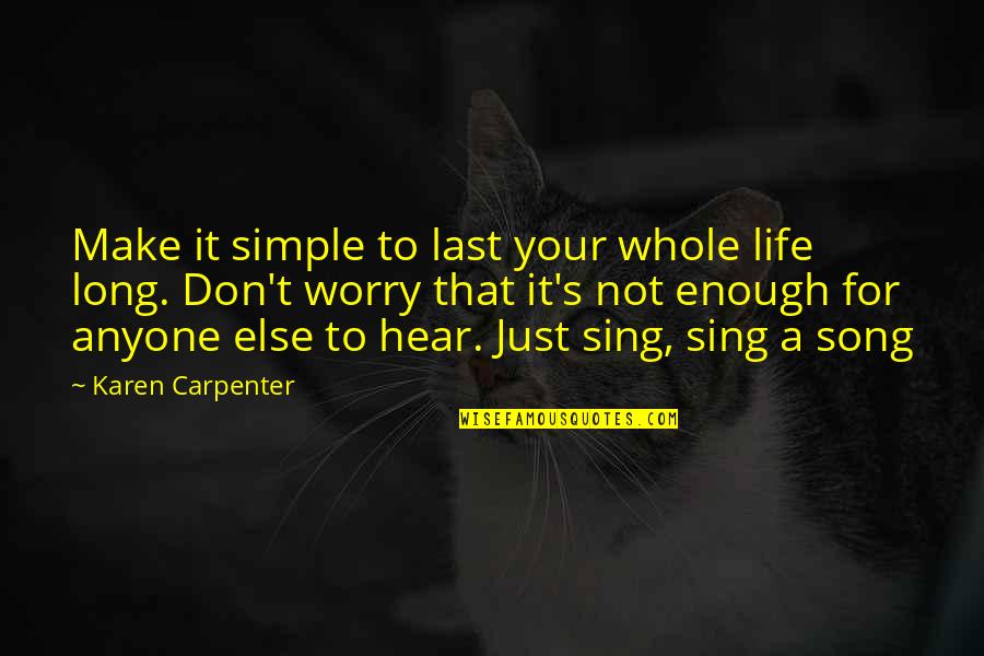 Last Song Quotes By Karen Carpenter: Make it simple to last your whole life