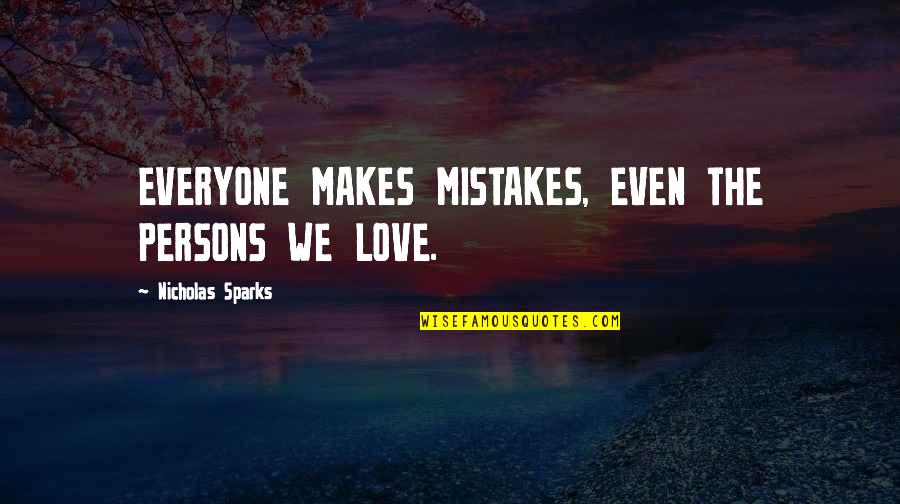 Last Song Quotes By Nicholas Sparks: EVERYONE MAKES MISTAKES, EVEN THE PERSONS WE LOVE.