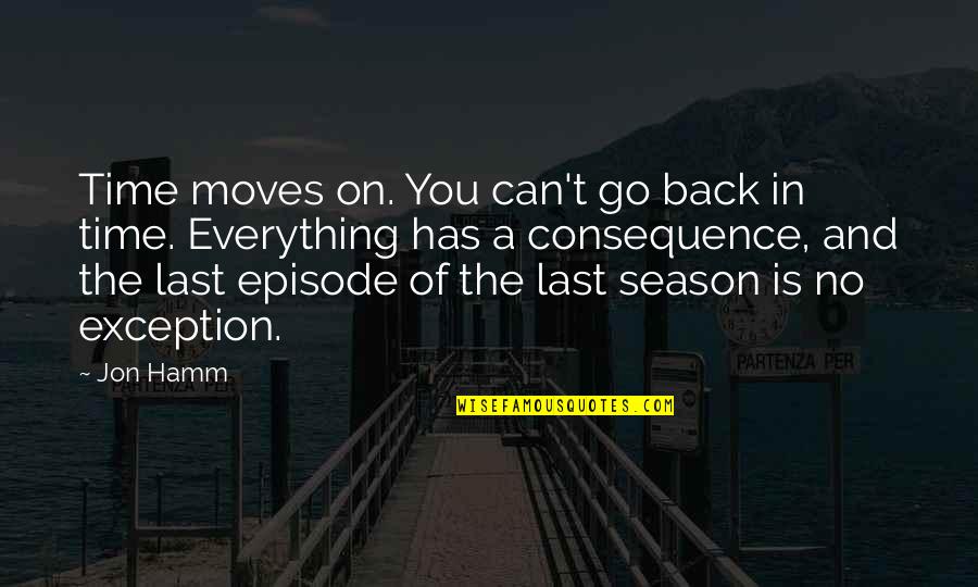 Last Time Quotes By Jon Hamm: Time moves on. You can't go back in