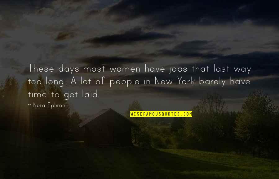 Last Time Quotes By Nora Ephron: These days most women have jobs that last