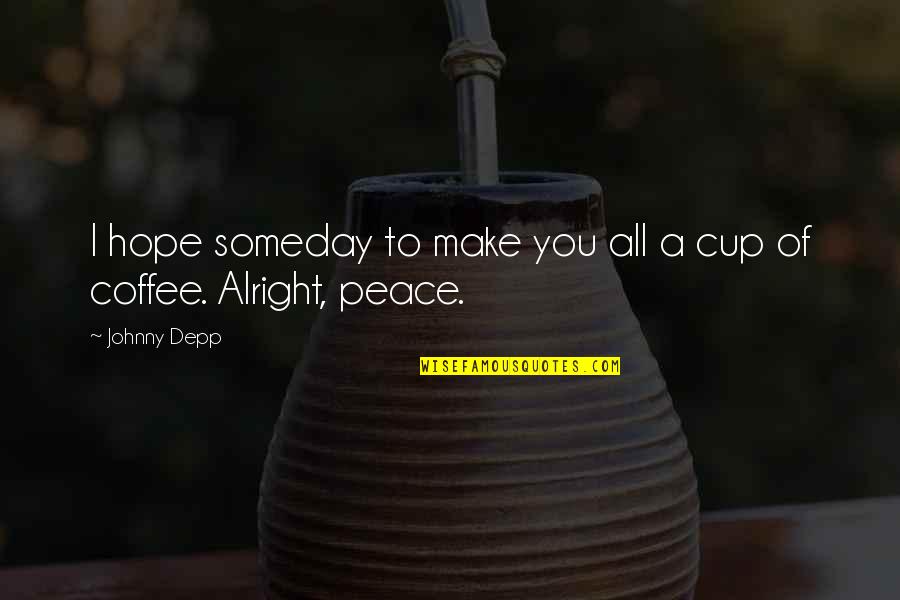 Lasuperiorcourt Quotes By Johnny Depp: I hope someday to make you all a