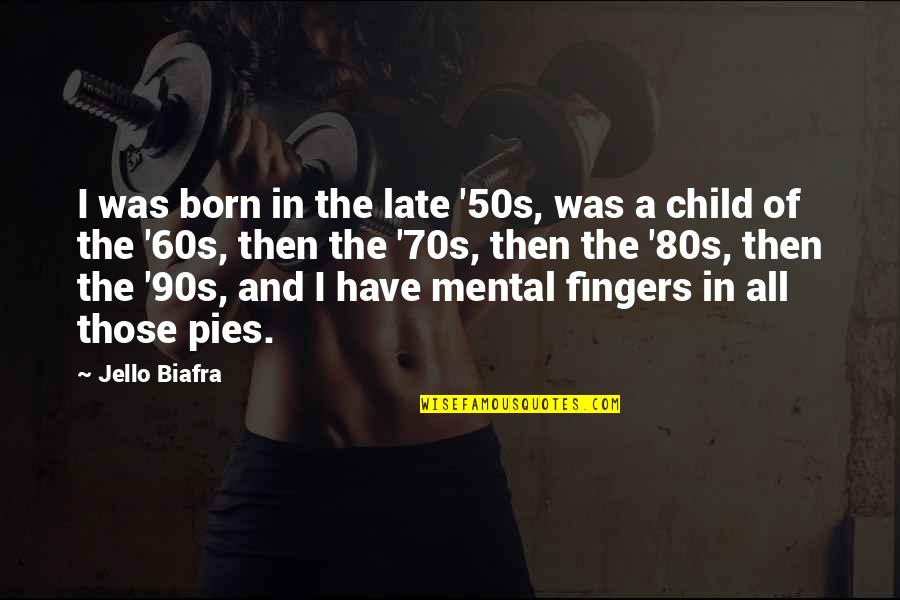 Late 80s Quotes By Jello Biafra: I was born in the late '50s, was