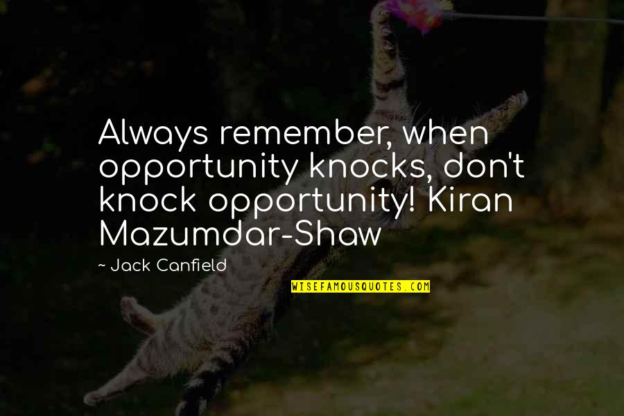 Late Night Adventures Quotes By Jack Canfield: Always remember, when opportunity knocks, don't knock opportunity!