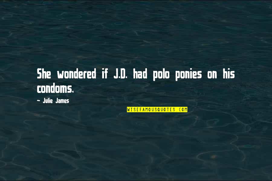 Late Night Adventures Quotes By Julie James: She wondered if J.D. had polo ponies on