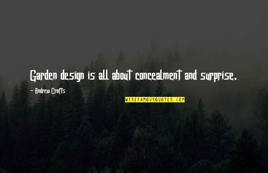 Late Night Cravings Quotes By Andrew Crofts: Garden design is all about concealment and surprise.