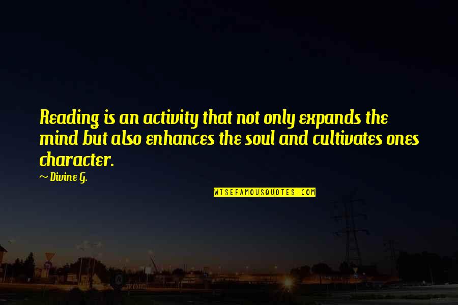 Late Night Cravings Quotes By Divine G.: Reading is an activity that not only expands