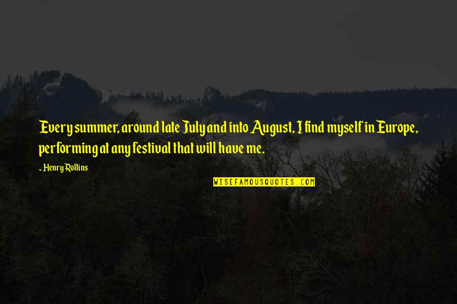 Late Quotes By Henry Rollins: Every summer, around late July and into August,