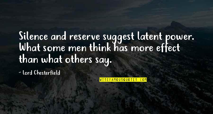 Latent Quotes By Lord Chesterfield: Silence and reserve suggest latent power. What some